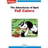 The Adventures of Spot: Fall Colors Read with Highlights, Marileta Robinson