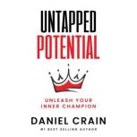 Untapped Potential Unleash Your Inner Champion, DANIEL CRAIN