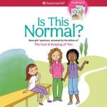 Is This Normal? More Girls' Questions, Answered by the Editors of THE CARE & KEEPING OF YOU