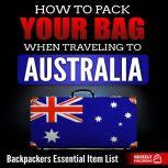 How to Pack Your Bag When Traveling to Australia: Backpackers Essential Item List, Grizzly Publishing