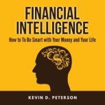 Financial Intelligence: How to To Be Smart with Your Money and Your Life, Kevin D. Peterson