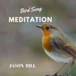 Bird Song Meditation, Jason Hill