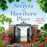 The Secrets of Hawthorn Place A heartfelt and charming dual-time story of the power of love, Jenni Keer