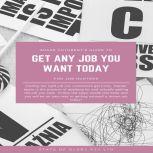 GET ANY JOB YOU WANT TODAY