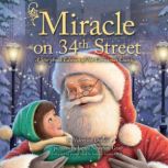 Miracle on 34th Street A Storybook Edition of the Christmas Classic, Valentine Davies