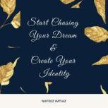 Start Chasing Your Dream & Create Your Identity, Nafeez Imtiaz