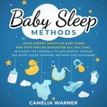 Baby Sleep Methods: Learn Expert Advice on Baby Sleep and Stop Feeling Exhausted all Day Long, Camelia Warner