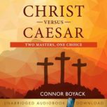 Christ Versus Caesar Two Masters, One Choice, Connor Boyack