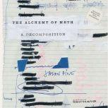 The Alchemy of Meth A Decomposition, Jason Pine