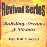 Building Dreams & Visions, Bill Vincent