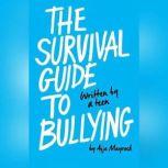 The Survival Guide to Bullying Written by a Teen