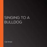 Singing to a Bulldog, Carl Amari