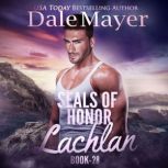 SEALs of Honor: Lachlan, Dale Mayer