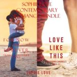 Sophie Love: Contemporary Romance Bundle (For Now and Forever and Love Like This), Sophie Love