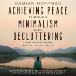 Achieving Peace Through Minimalism and Decluttering, Damian Hoffman