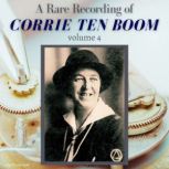 A Rare Recording of Corrie ten Boom Vol. 4, Corrie Ten Boom