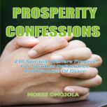 Prosperity Confessions: 240 Spiritual Warfare Prayers For Spiritual Deliverance And Promise Of Grace, Moses Omojola