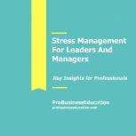 Stress Management For Leaders And Managers, ProBusinessEducation Team