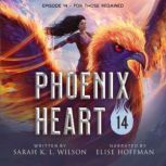 Phoenix Heart: Episode 14 For Those Regained, Sarah K. L. Wilson