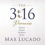 The 3:16 Promise He Loves.  He Gives.  We Believe.  We Live., Max Lucado