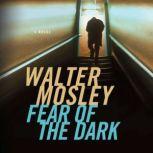Fear of the Dark A Novel, Walter Mosley