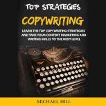 Copywriting Learn the Top Copywriting Strategies and Take Your Content Marketing and Writing Skills to the Next Level, Michael Hill