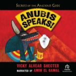 Anubis Speaks! A Guide to the Afterlife by the Egyptian God of the Dead, Vicky Alvear Shecter