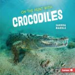 On the Hunt with Crocodiles, Sandra Markle