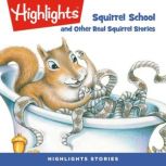 Squirrel School and Other Real Squirrel Stories, Highlights for Children