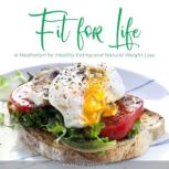 Fit for Life: A Meditation for Healthy Eating and Natural Weight Loss, Kameta Media