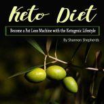 Keto Diet Become a Fat Loss Machine with the Ketogenic Lifestyle