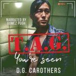 T.A.G. You're Seen, A.G. Carothers