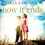 How It Ends The stunning new novel from Richard & Judy bestselling author of The Twins, Saskia Sarginson