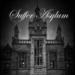 Suffer Asylum A Horror Story by Jack Carl Stanley, Jack Carl Stanley