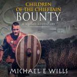 Children of the Chieftain: Bounty, Michael E Wills