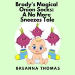 Brody's Magical Onion Socks: A No More Sneezes Tale