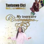 My Tears Are Champagne Finding My Individuality, Tantaswa Cici