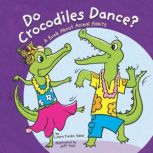 Do Crocodiles Dance? A Book About Animal Habits, Laura Purdie Salas