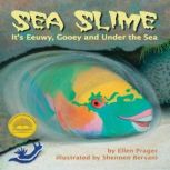Sea Slime: It's Eeuwy, Gooey and Under the Sea, Ellen Prager