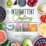 Intermittent Fasting This Book Includes: Autophagy, Metabolic Autophagy, Intermittent Fasting and Autophagy, Intermittent Fasting for Women, Adelle Montignac