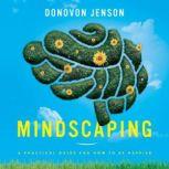 Mindscaping A Practical Guide For How To Be Happier, Donovon Jenson