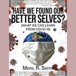 Have We Found Our Better Selves?: (What We Can Learn from Covid-19)