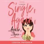 Single, Again, and Again, and Again ... What do you do when life doesn't go to plan?, Louisa Pateman