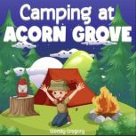 Camping at Acorn Grove A Rhyming Camping Story for Younger Children, Wendy Gregory