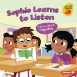 Sophie Learns to Listen A Story about Empathy, Kristin Johnson