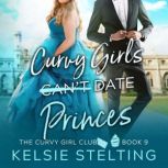 Curvy Girls Can't Date Princes, Kelsie Stelting