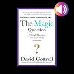 The Magic Question: A Simple Question Every Leader Dreams of Answering DIGITAL AUDIO, David Cottrell