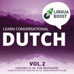 Learn Conversational Dutch Vol. 2 Lessons 31-50. For beginners. Learn in your car. Learn on the go. Learn wherever you are.