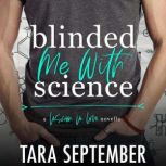 Blinded Me With Science An Opposites Attract College Romance Novella, Tara September
