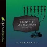 A Christian's Quick Guide to Loving The Old Testament One Book, One God, One Story